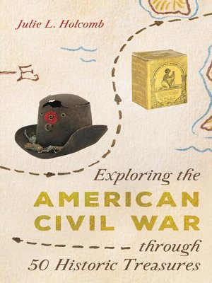 cover image of Exploring the American Civil War through 50 Historic Treasures